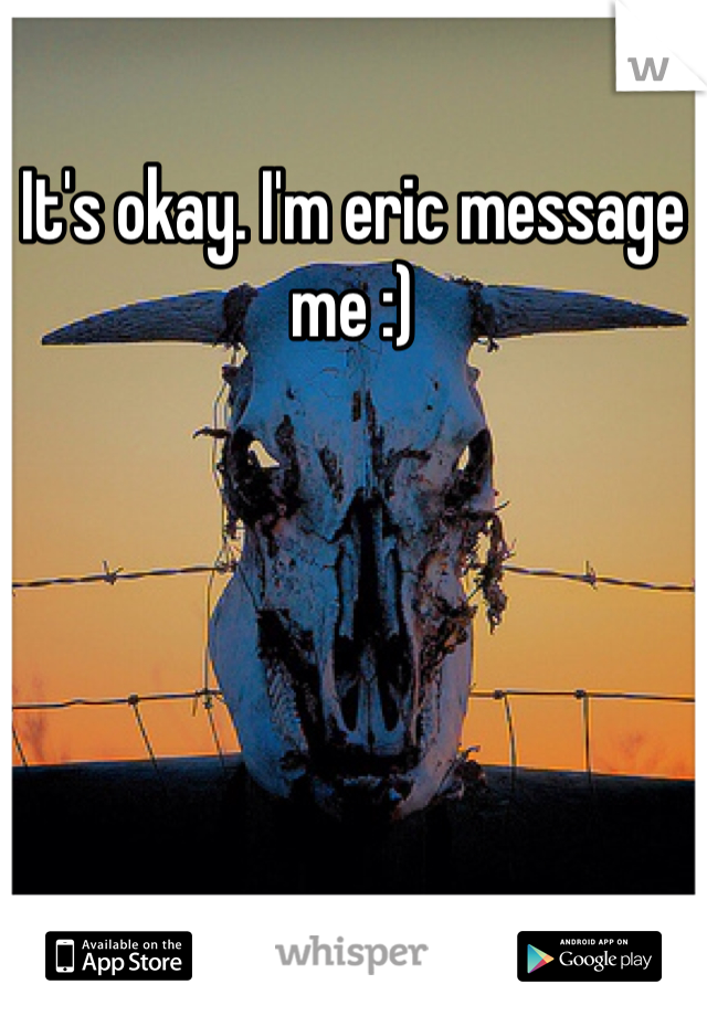 It's okay. I'm eric message me :)