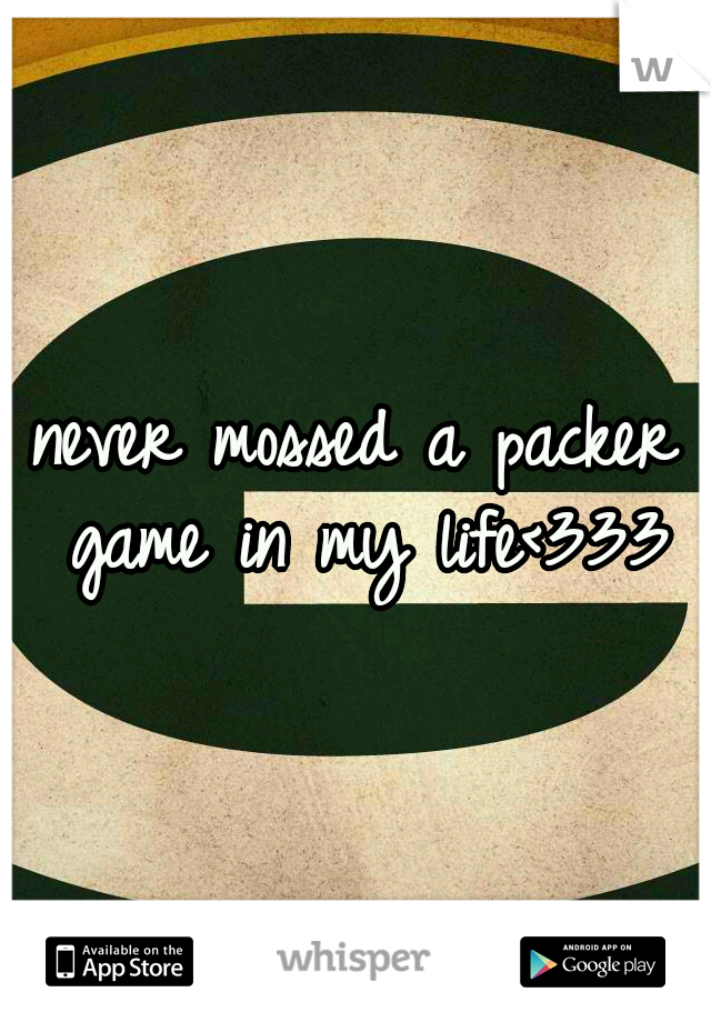 never mossed a packer game in my life<333