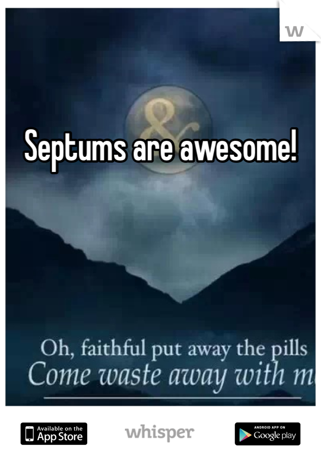 Septums are awesome!