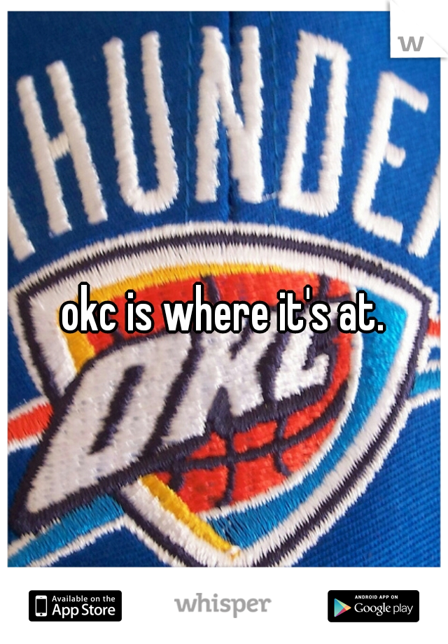 okc is where it's at.