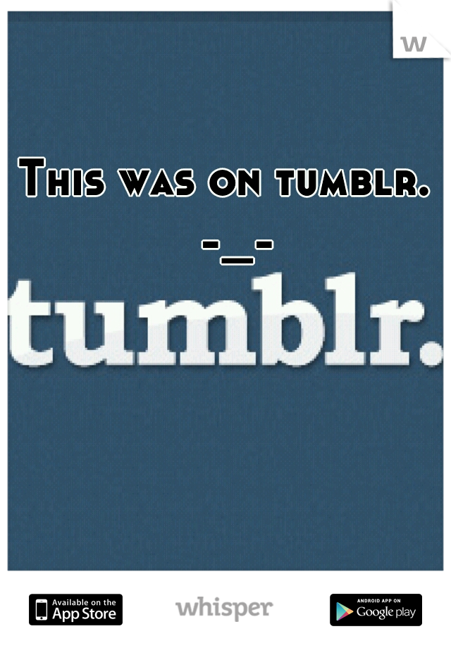 This was on tumblr.   -_- 