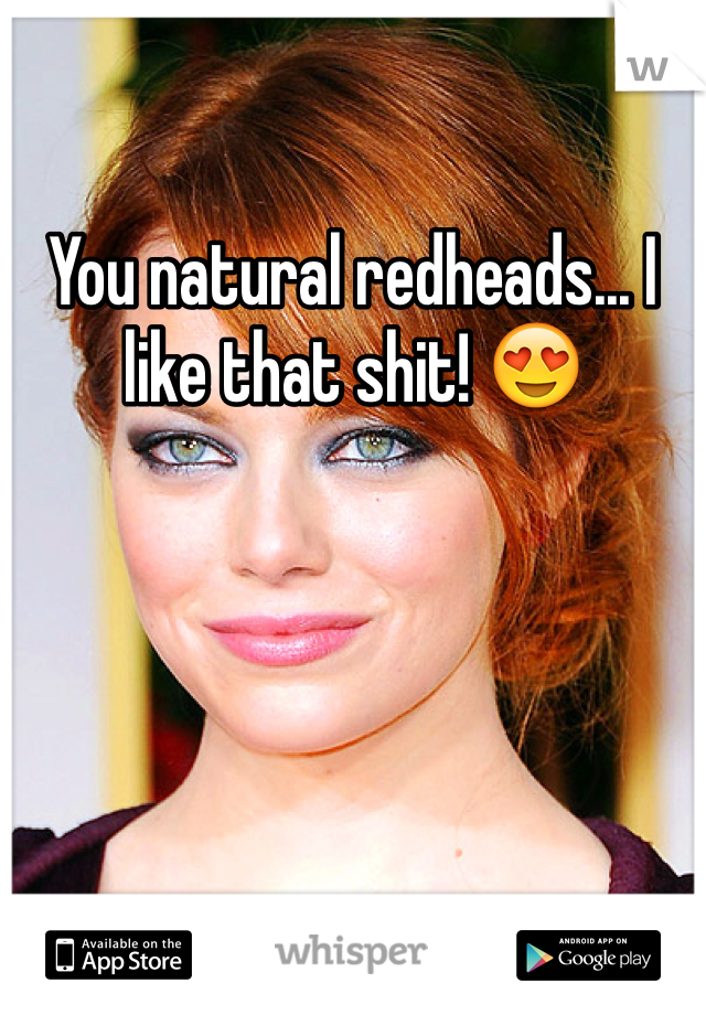 You natural redheads... I like that shit! 😍