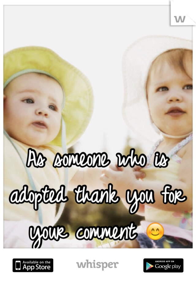 As someone who is adopted thank you for your comment 😊 