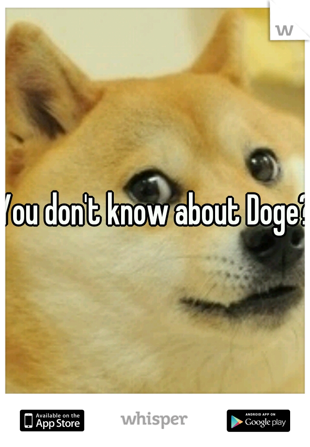 You don't know about Doge?