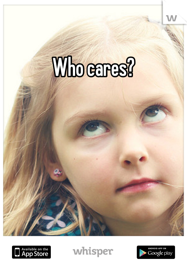 Who cares?