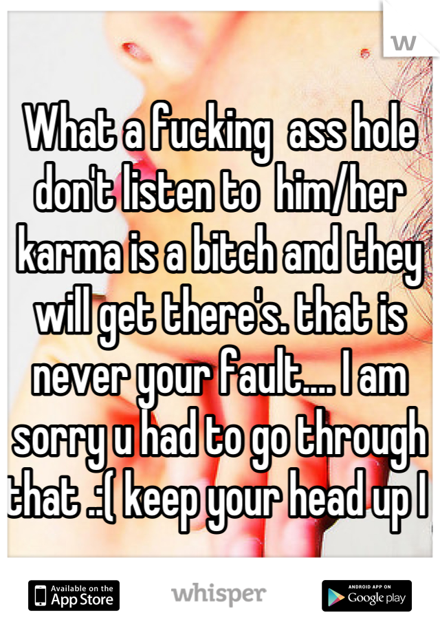 What a fucking  ass hole don't listen to  him/her karma is a bitch and they will get there's. that is never your fault.... I am sorry u had to go through that .:( keep your head up I 