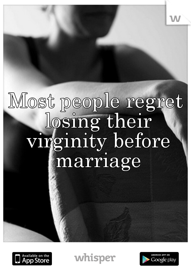 Most people regret losing their virginity before marriage