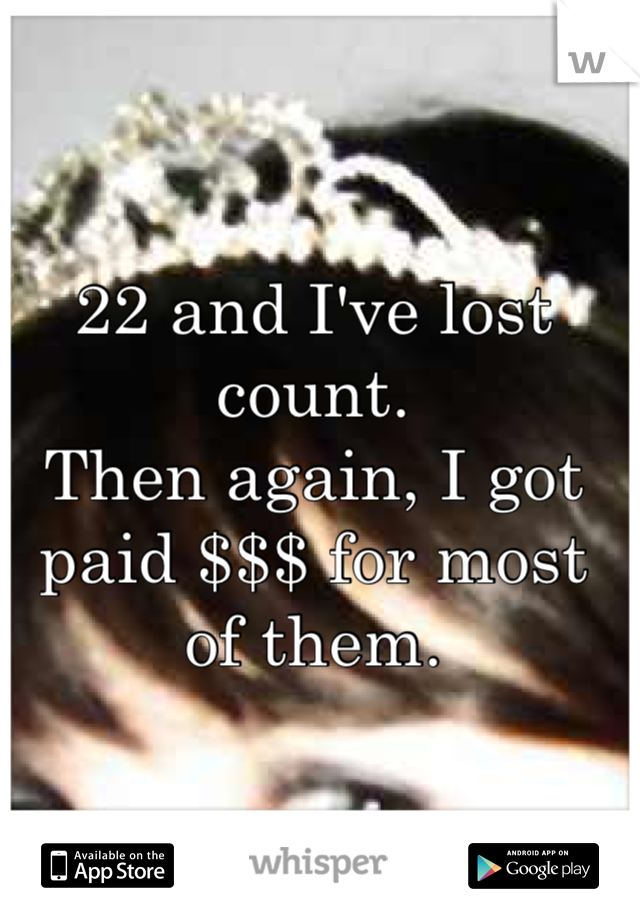 22 and I've lost count.
Then again, I got paid $$$ for most of them.