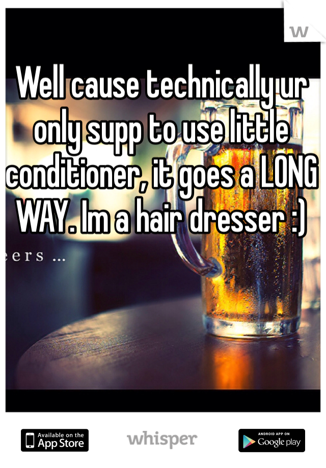Well cause technically ur only supp to use little conditioner, it goes a LONG WAY. Im a hair dresser :)