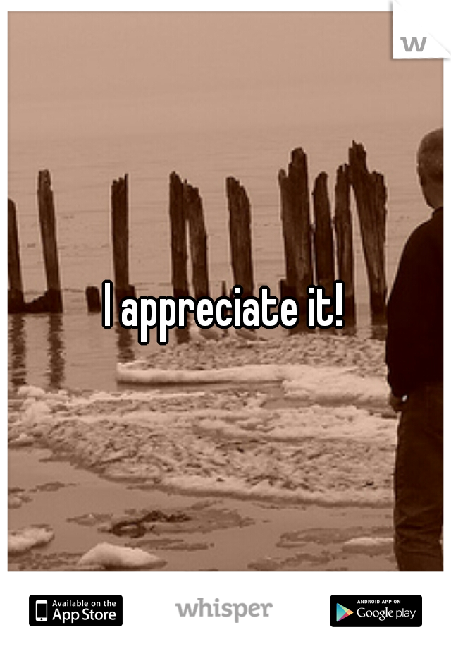 I appreciate it!