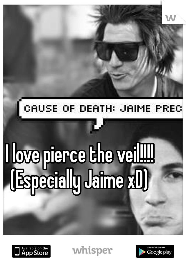 I love pierce the veil!!!! 
(Especially Jaime xD)
