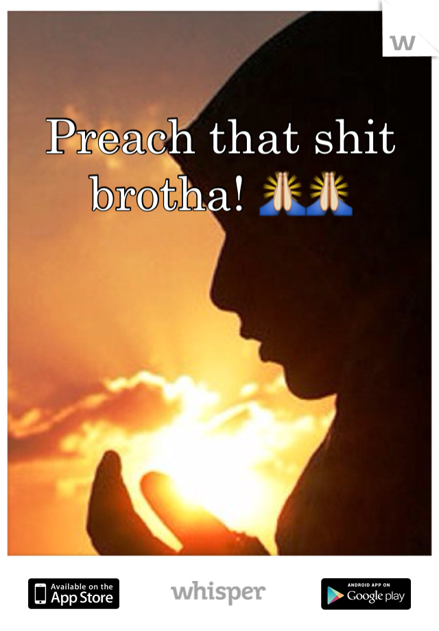 Preach that shit brotha! 🙏🙏