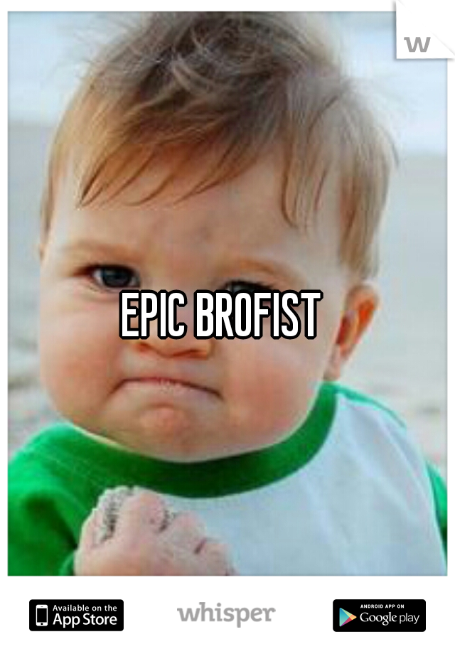 EPIC BROFIST 