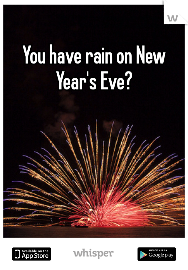 You have rain on New Year's Eve?