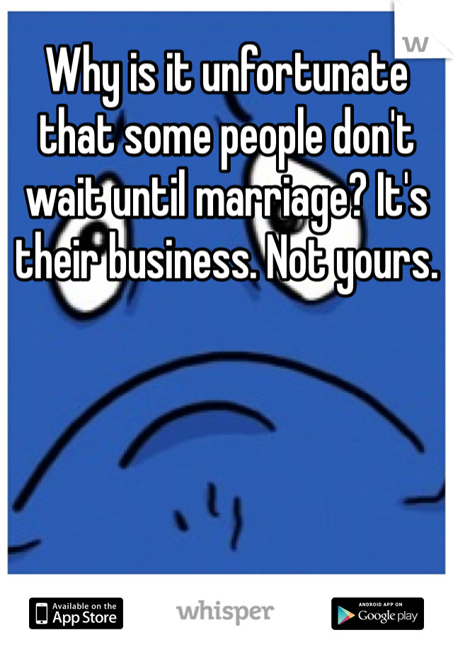Why is it unfortunate that some people don't wait until marriage? It's their business. Not yours.