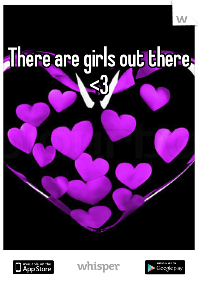 There are girls out there <3