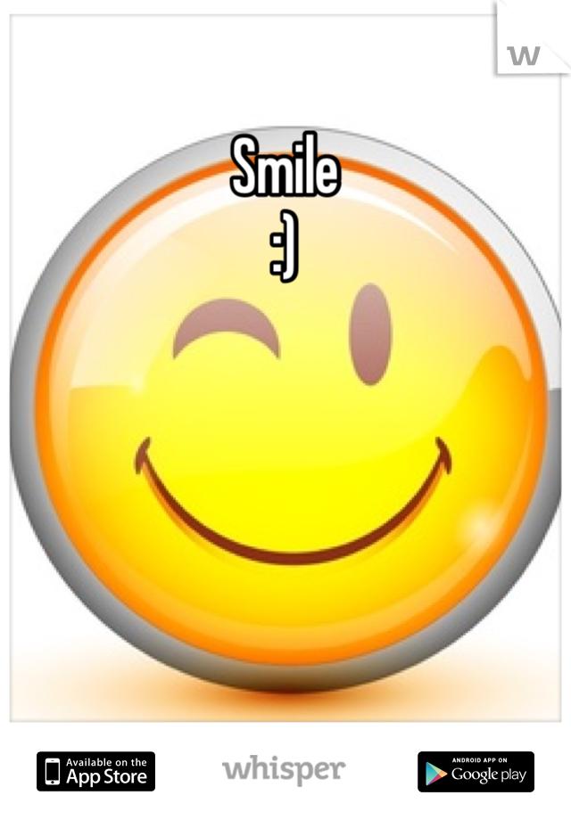 Smile
:)