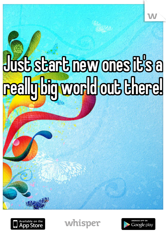 Just start new ones it's a really big world out there!