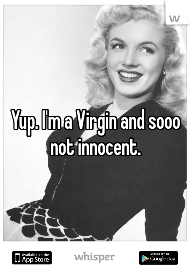 Yup. I'm a Virgin and sooo not innocent.