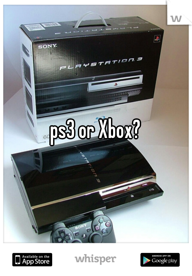 ps3 or Xbox?
