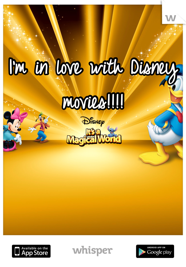 I'm in love with Disney movies!!!!