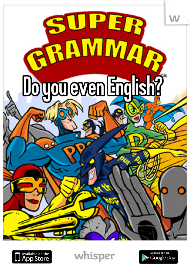 Do you even English? 