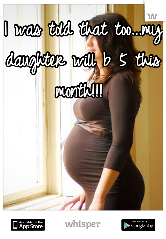 I was told that too...my daughter will b 5 this month!!! 