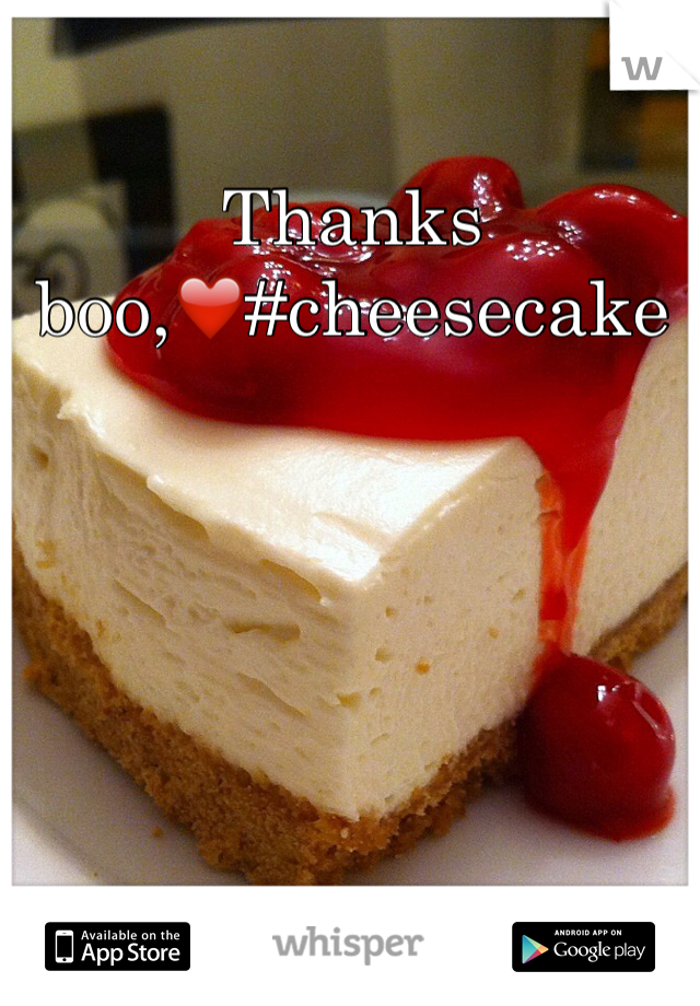 Thanks boo,❤️#cheesecake