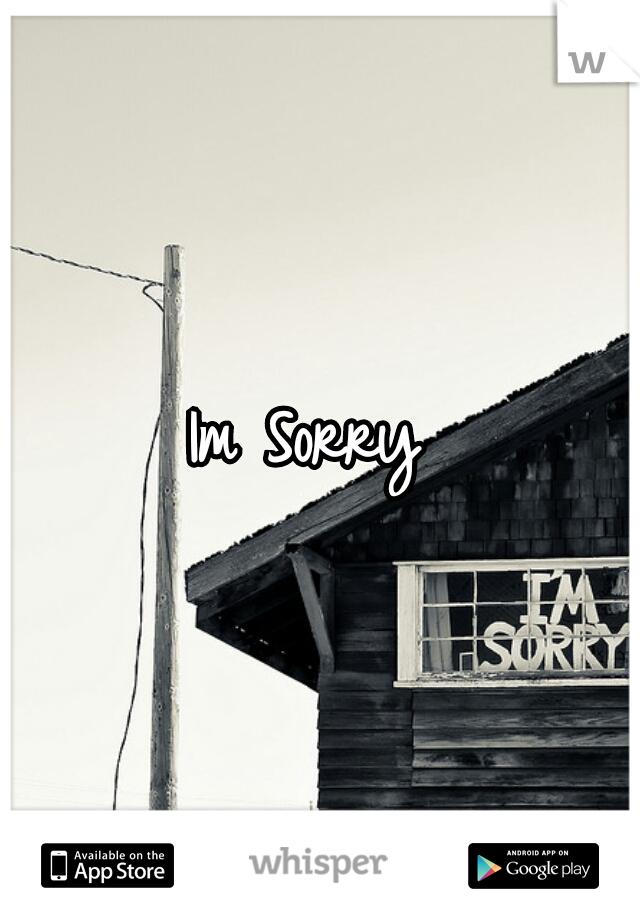 Im Sorry 