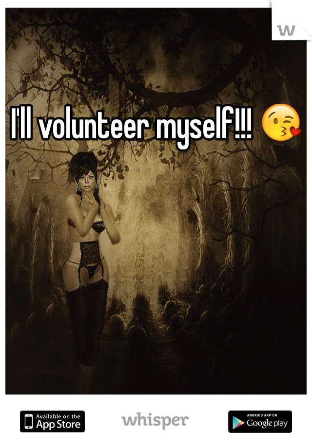 I'll volunteer myself!!! 😘