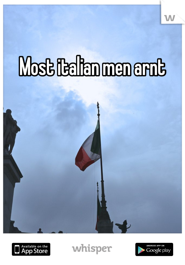 Most italian men arnt