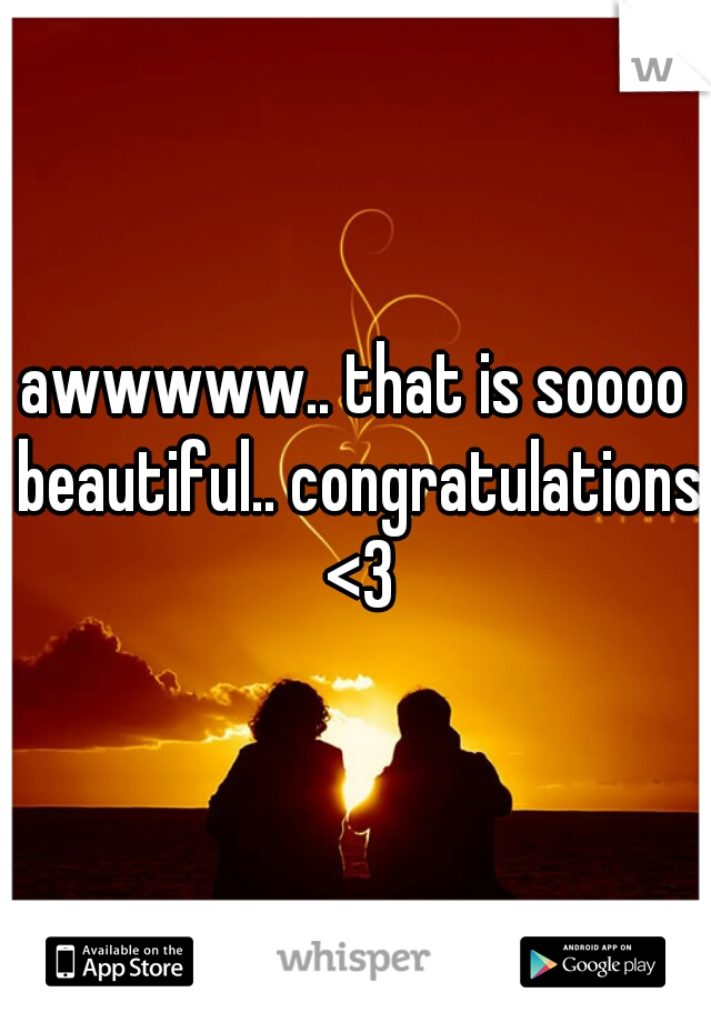 awwwww.. that is soooo beautiful.. congratulations <3