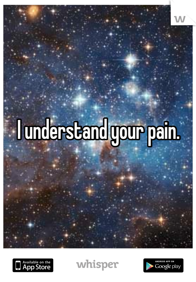 I understand your pain.