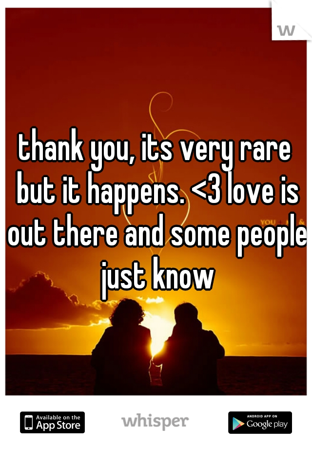 thank you, its very rare but it happens. <3 love is out there and some people just know