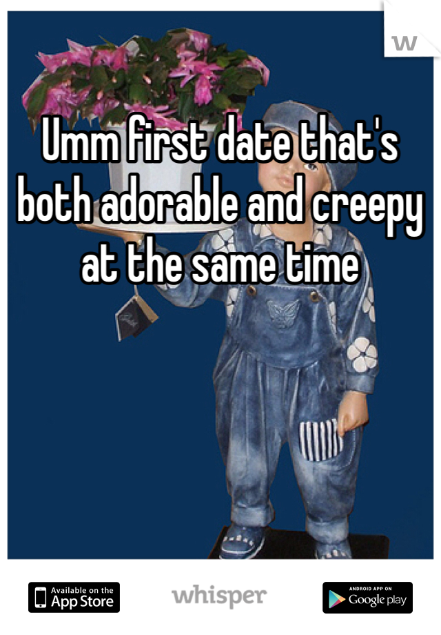 Umm first date that's both adorable and creepy at the same time 