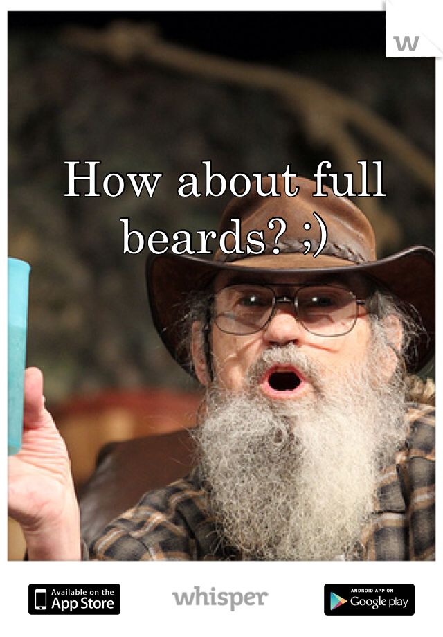 How about full beards? ;)