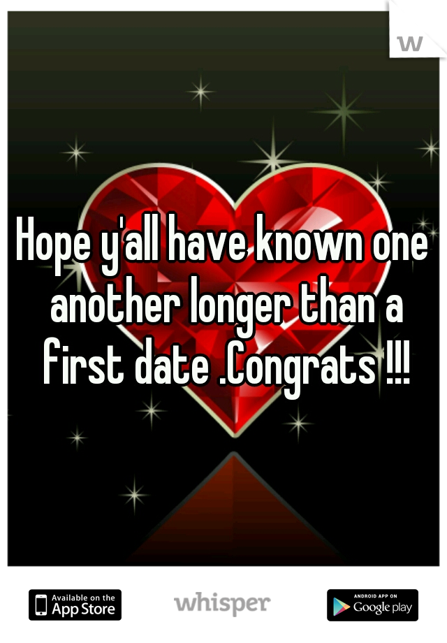 Hope y'all have known one another longer than a first date .Congrats !!!