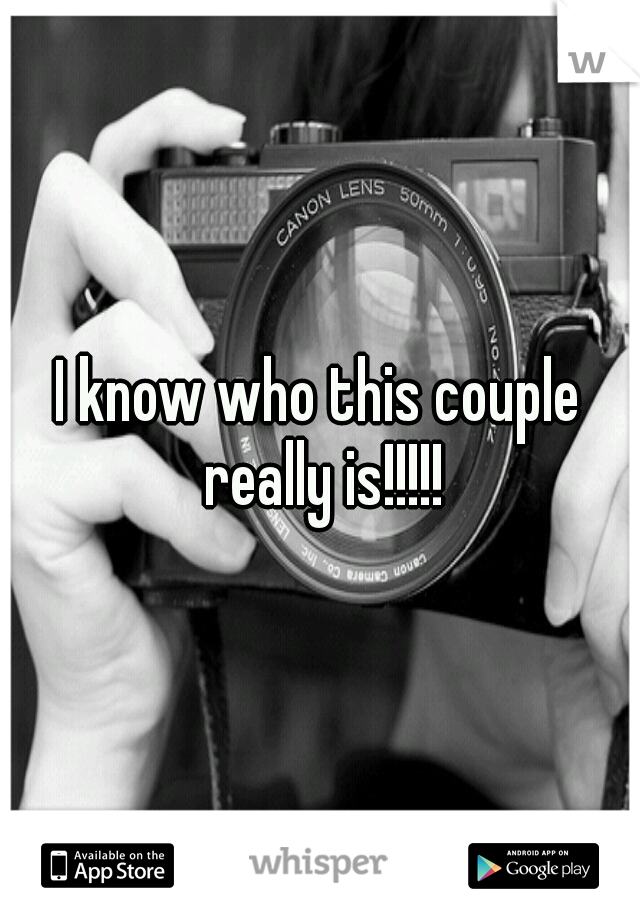 I know who this couple really is!!!!!