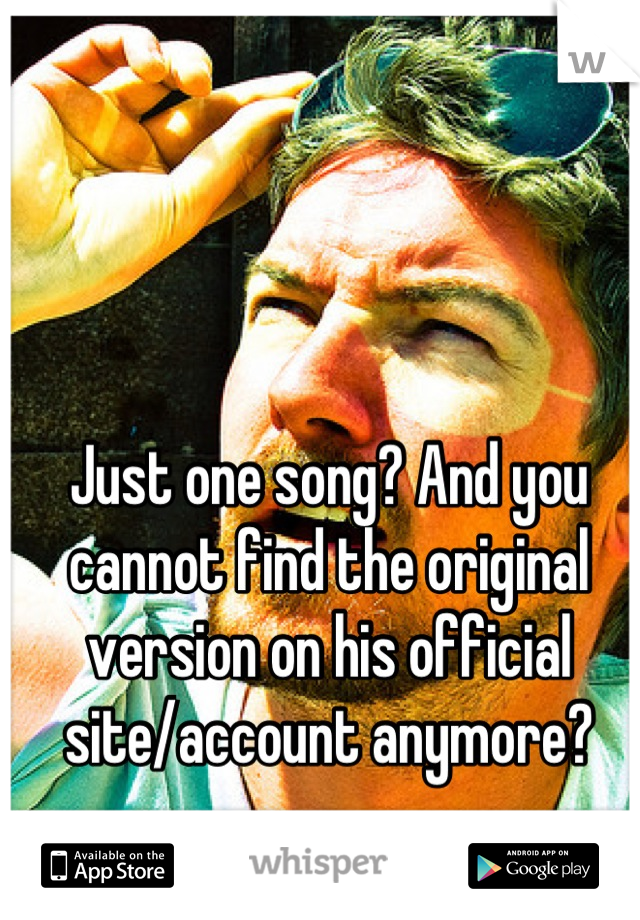 Just one song? And you cannot find the original version on his official site/account anymore?