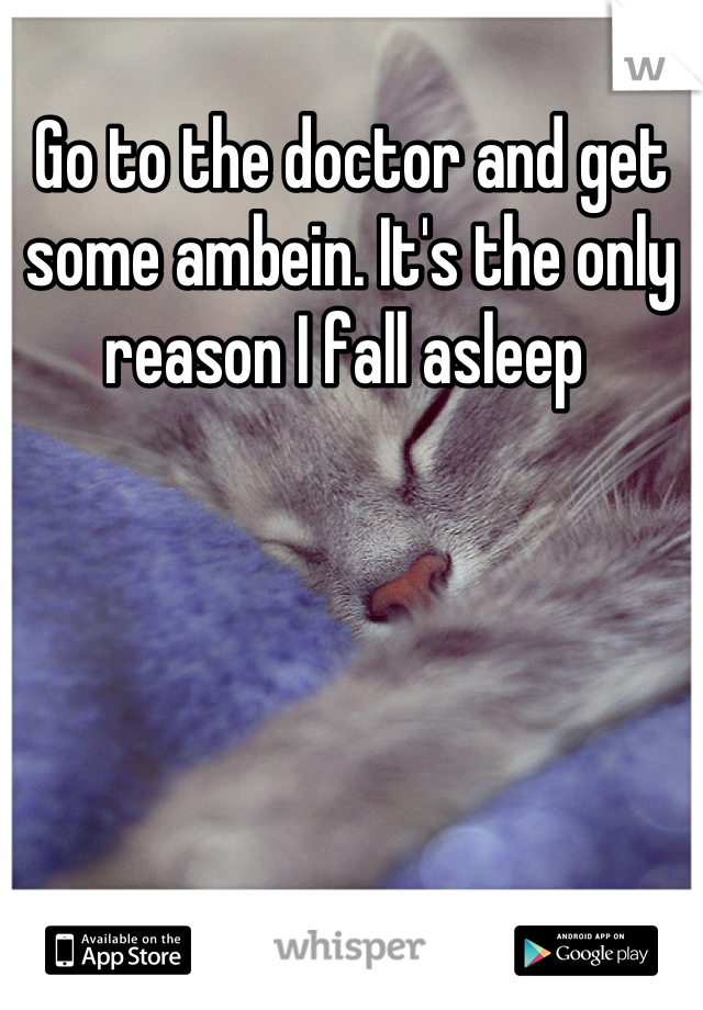 Go to the doctor and get some ambein. It's the only reason I fall asleep 