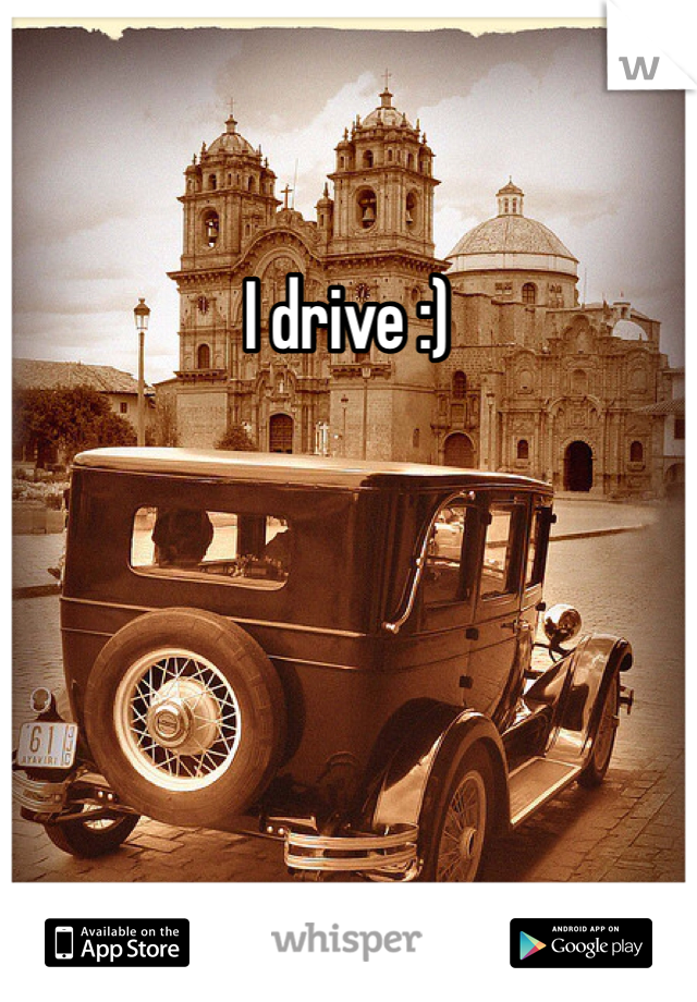 I drive :) 