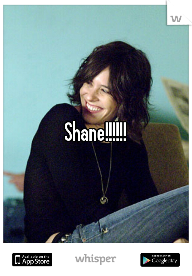 Shane!!!!!!