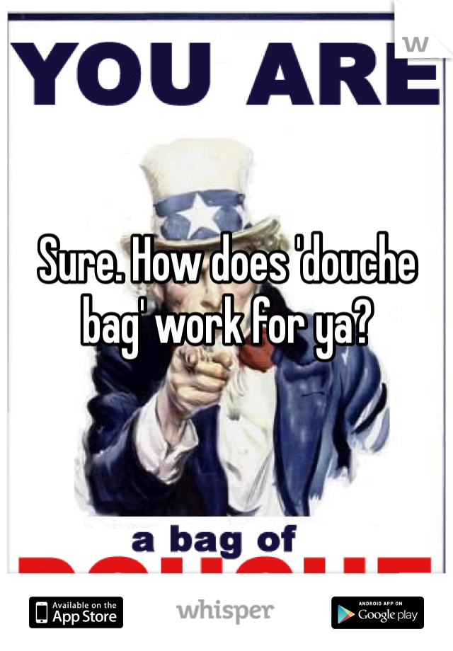 Sure. How does 'douche bag' work for ya?