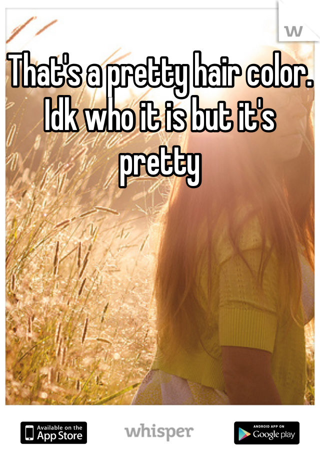 That's a pretty hair color. Idk who it is but it's pretty