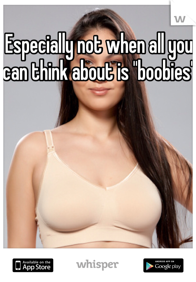 Especially not when all you can think about is "boobies"