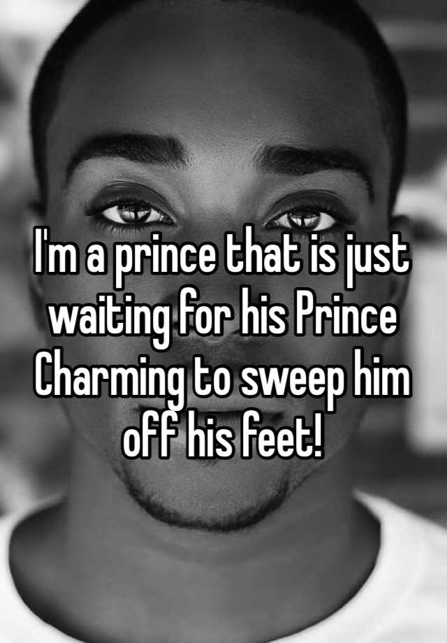 i-m-a-prince-that-is-just-waiting-for-his-prince-charming-to-sweep-him