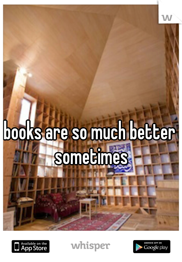 books are so much better sometimes