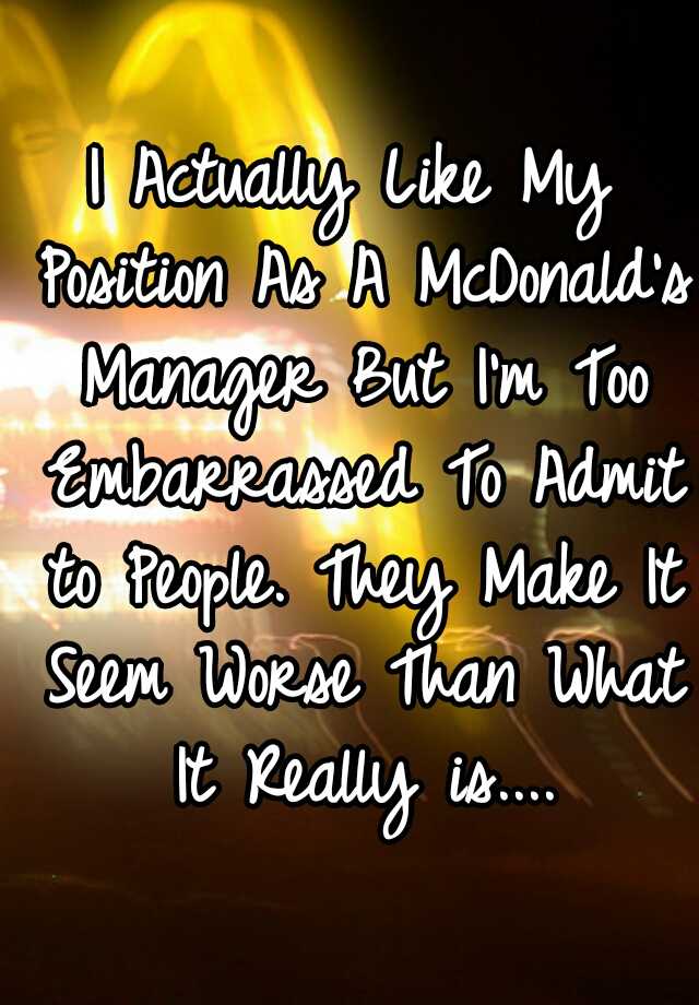 i-actually-like-my-position-as-a-mcdonald-s-manager-but-i-m-too