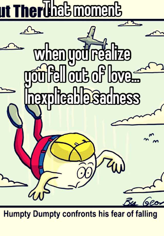 that-moment-when-you-realize-you-fell-out-of-love-inexplicable-sadness