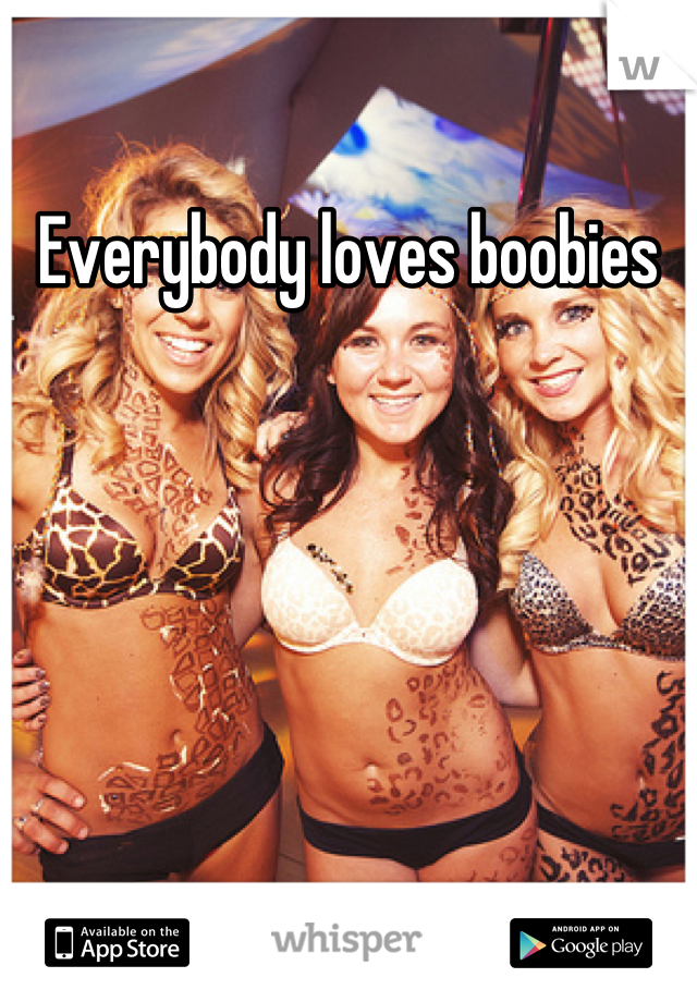 Everybody loves boobies